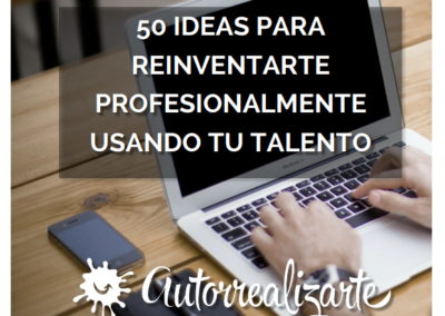 50 ideas para Reinventarte Profesionalmente usando tu talento