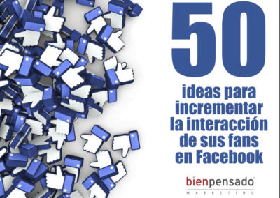 50 ideas para incrementar la interacción de sus fans en Facebook